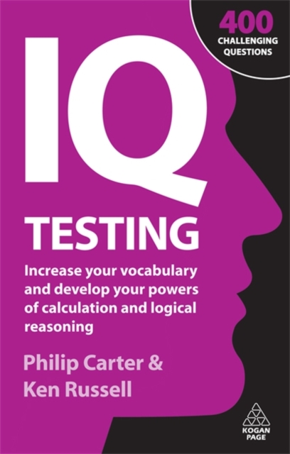 IQ Testing : Increase Your Vocabulary and Develop Your Powers of Calculation and Logical Reasoning, Paperback / softback Book
