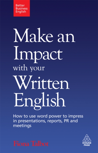 Make an Impact with Your Written English : How to Use Word Power to Impress in Presentations, Reports, PR and Meetings, EPUB eBook