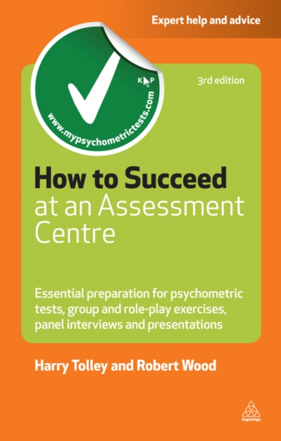 How to Succeed at an Assessment Centre : Essential Preparation for Psychometric Tests Group and Role-play Exercises Panel Interviews and Presentations, EPUB eBook