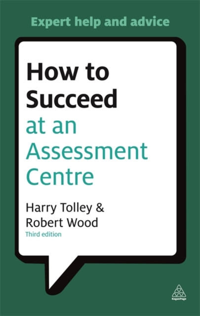 How to Succeed at an Assessment Centre : Essential Preparation for Psychometric Tests Group and Role-play Exercises Panel Interviews and Presentations, Paperback / softback Book