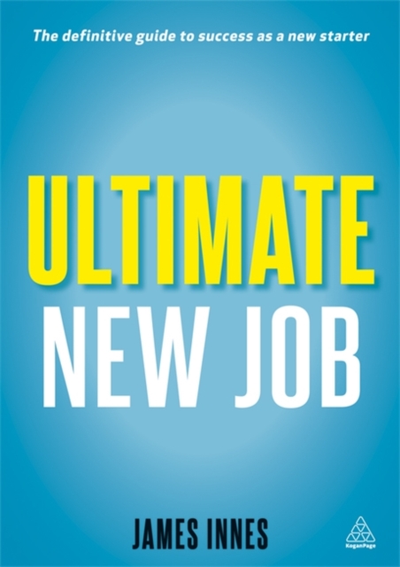 Ultimate New Job : The Definitive Guide to Surviving and Thriving As A New Starter, Paperback / softback Book