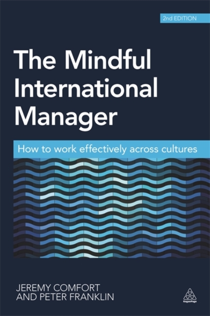 The Mindful International Manager : How to Work Effectively Across Cultures, Paperback / softback Book