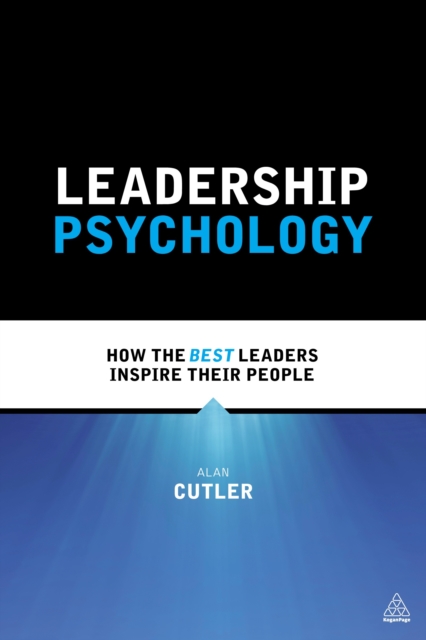 Leadership Psychology : How the Best Leaders Inspire Their People, EPUB eBook