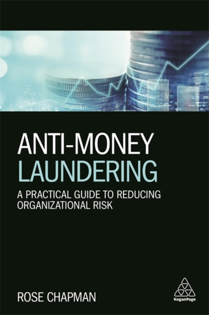 Anti-Money Laundering : A Practical Guide to Reducing Organizational Risk, Paperback / softback Book