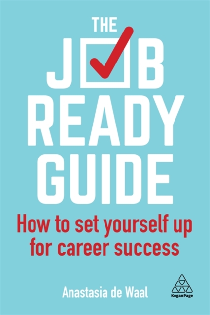 The Job-Ready Guide : How to Set Yourself Up for Career Success, Paperback / softback Book