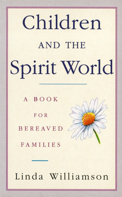 Children And The Spirit World : A book for bereaved families, Paperback / softback Book