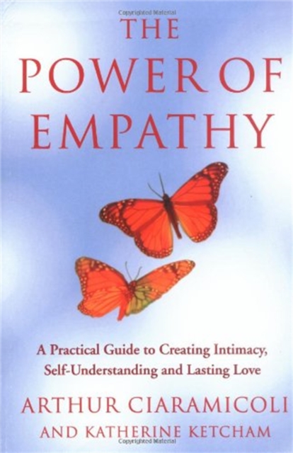 The Power Of Empathy : A practical guide to creating intimacy, self-understanding and lasting love, Paperback / softback Book