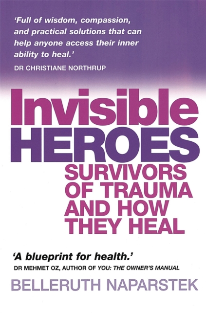 Invisible Heroes : Survivors of trauma and how they heal, Paperback / softback Book