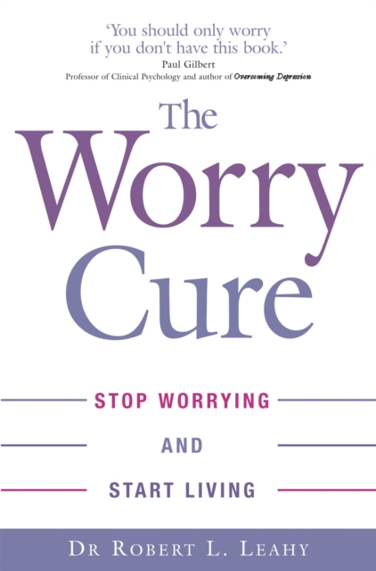 The Worry Cure : Stop worrying and start living, Paperback / softback Book