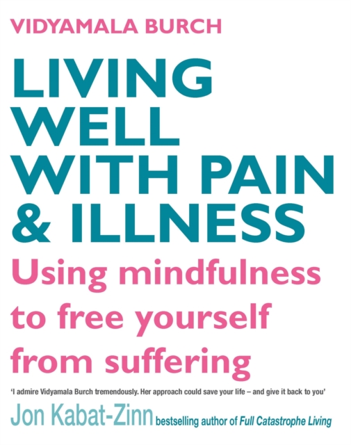 Living Well With Pain And Illness : Using mindfulness to free yourself from suffering, Paperback / softback Book