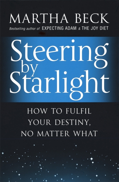 Steering By Starlight : How to fulfil your destiny, no matter what, Paperback / softback Book
