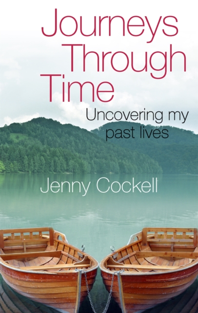 Journeys Through Time : Uncovering my past lives, Paperback / softback Book