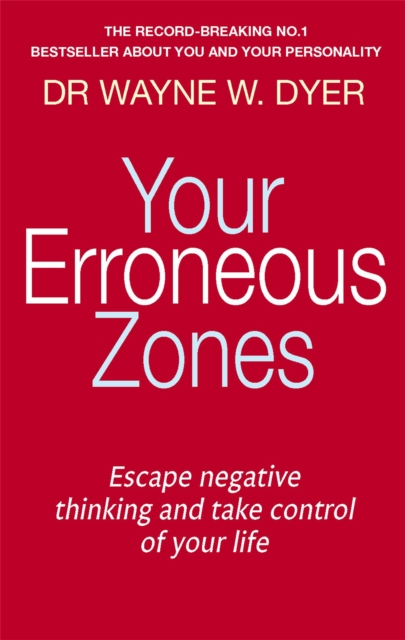 Your Erroneous Zones : Escape negative thinking and take control of your life, Paperback / softback Book