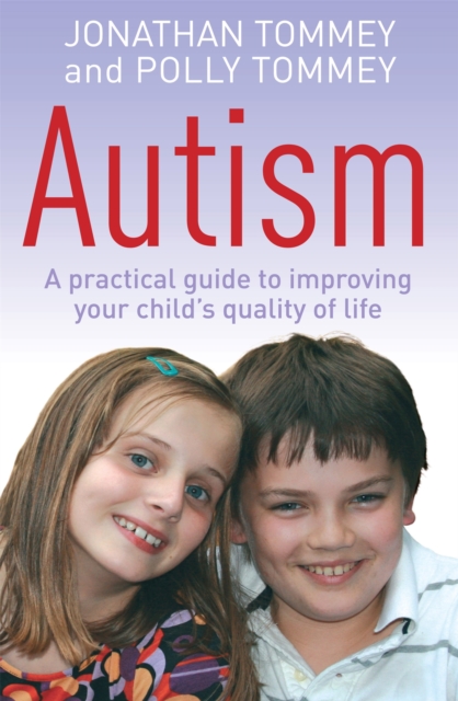Autism : A practical guide to improving your child's quality of life, Paperback / softback Book