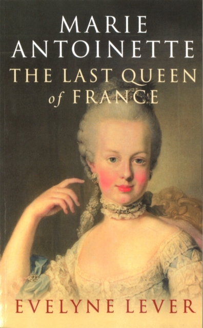 Marie Antoinette : The last Queen of France, Paperback / softback Book