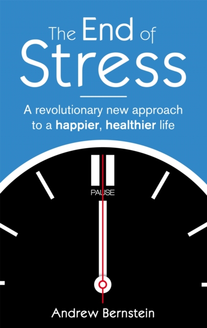 The End Of Stress : A revolutionary new approach to a happier, healthier life, Paperback / softback Book