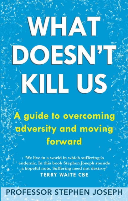 What Doesn't Kill Us : A guide to overcoming adversity and moving forward, Paperback / softback Book
