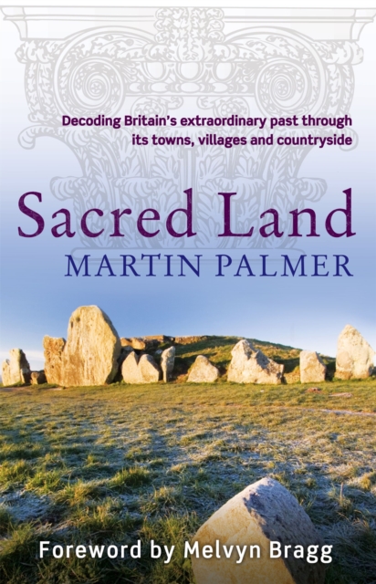 Sacred Land : Decoding Britain's extraordinary past through its towns, villages and countryside, Paperback / softback Book