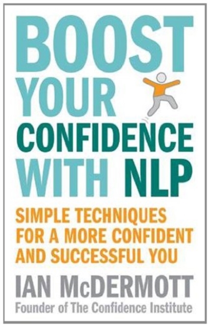 Boost Your Confidence With NLP : Simple techniques for a more confident and successful you, Paperback Book