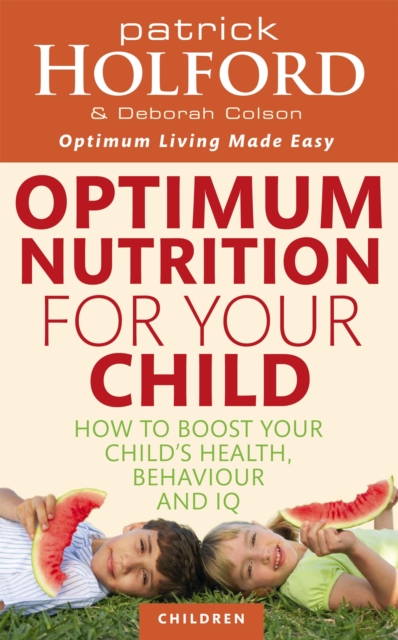 Optimum Nutrition For Your Child : How to boost your child's health, behaviour and IQ, Paperback / softback Book