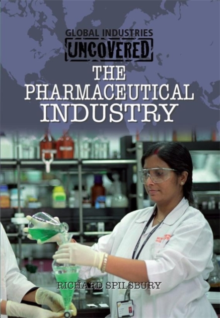 Global Industries Uncovered: The Pharmaceutical Industry, Paperback Book