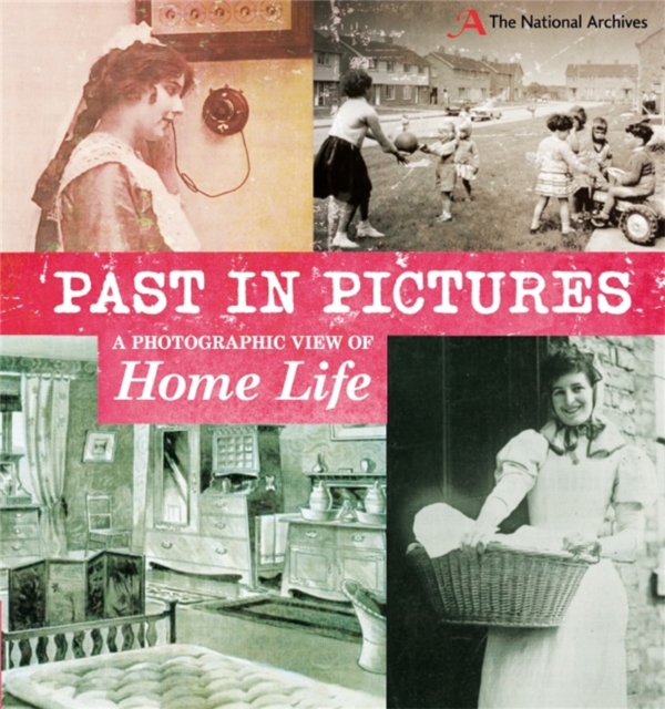 Past in Pictures: A Photographic View of Home Life, Paperback / softback Book