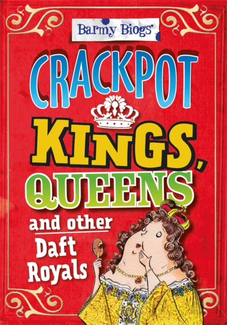 Barmy Biogs: Crackpot Kings, Queens & other Daft Royals, Paperback / softback Book