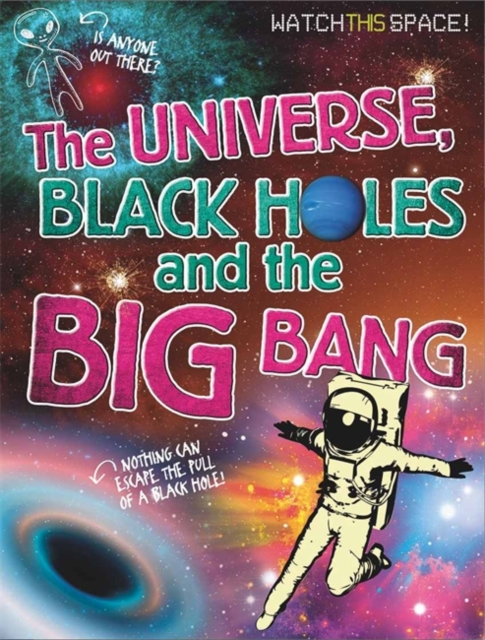 The Universe, Black Holes and The Big Bang, Hardback Book