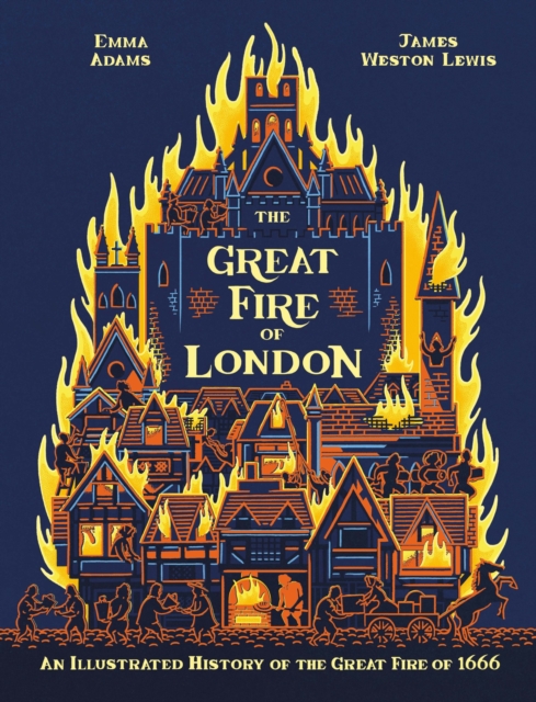 The Great Fire of London : An Illustrated History of the Great Fire of 1666, Hardback Book