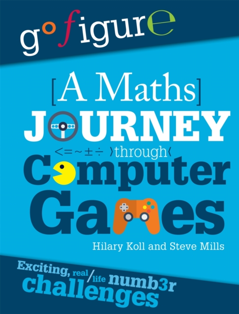 Go Figure: A Maths Journey Through Computer Games, Paperback / softback Book