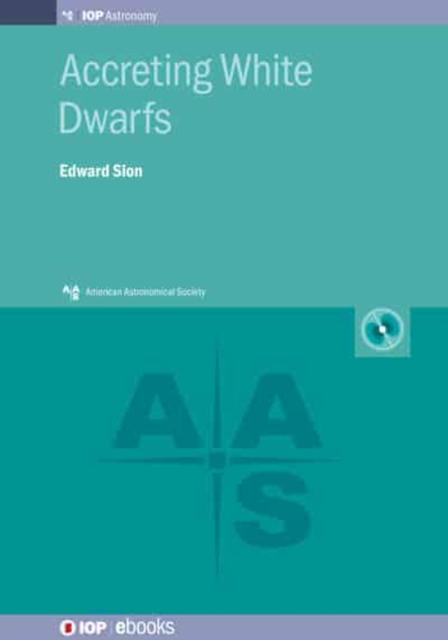 Accreting White Dwarfs : From exoplanetary probes to classical novae and Type Ia supernovae, Hardback Book