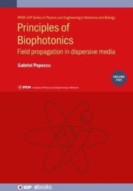 Principles of Biophotonics, Volume 5 : Field propagation in dispersive media, Hardback Book