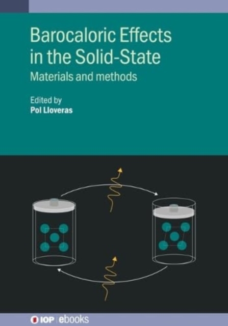 Barocaloric Effects in the Solid State : Materials and methods, Hardback Book