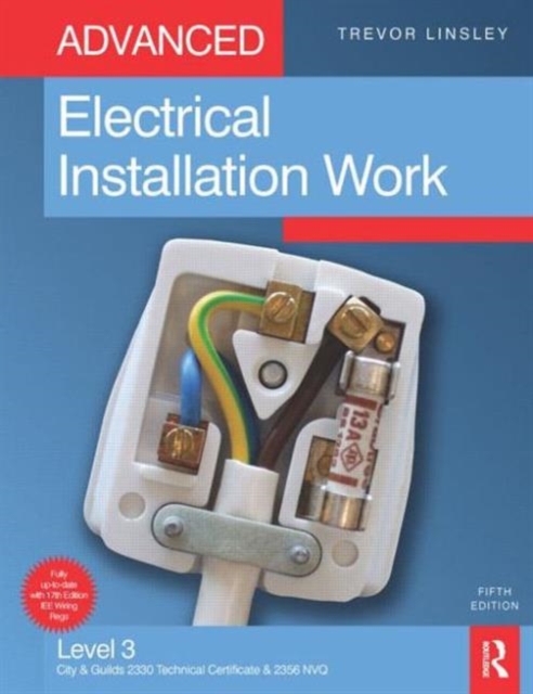 Advanced Electrical Installation Work : Level 3 City & Guilds 2330 Technical Certificate and 2356 NVQ, Paperback Book
