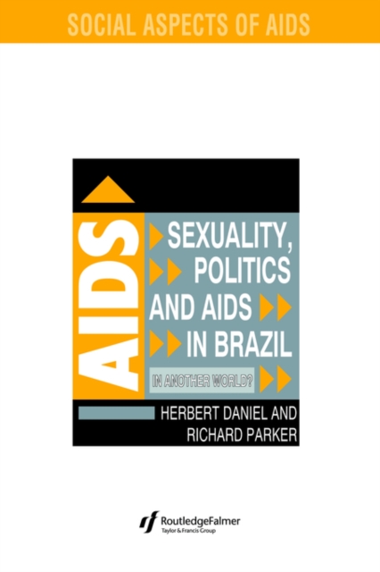 Sexuality, Politics and AIDS in Brazil : In Another World?, Paperback / softback Book