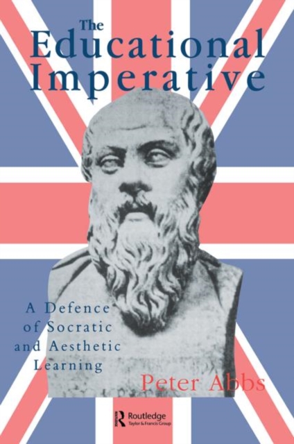 The Educational Imperative : A Defence Of Socratic And Aesthetic Learning, Paperback / softback Book