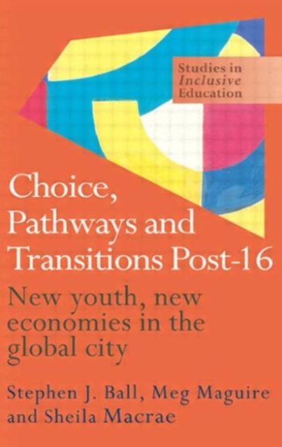 Choice, Pathways and Transitions Post-16 : New Youth, New Economies in the Global City, Paperback / softback Book