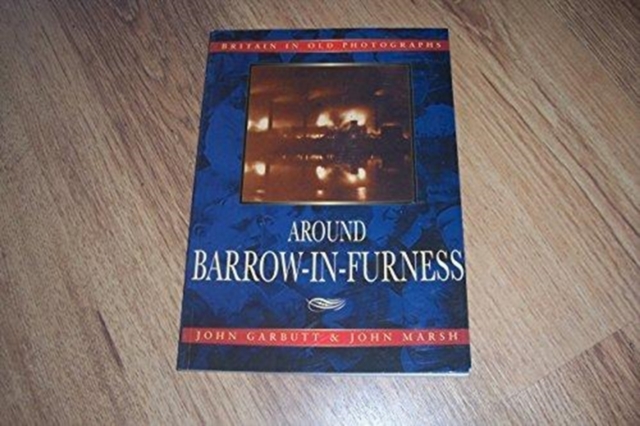 Around Barrow-in-Furness in Old Photographs, Paperback / softback Book