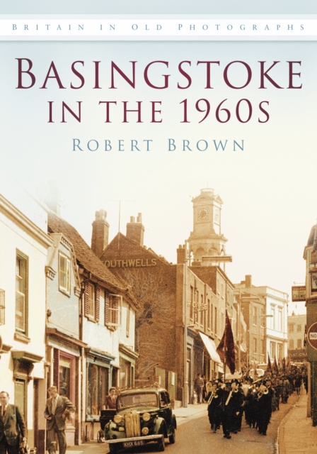 Basingstoke in the 1960s : Britain In Old Photographs, Paperback / softback Book
