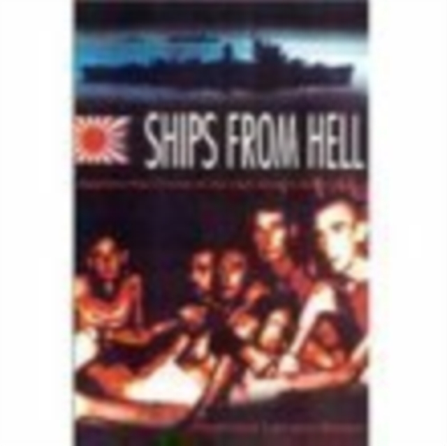 Ships from Hell : Japanese War Crimes on the High Seas, Hardback Book