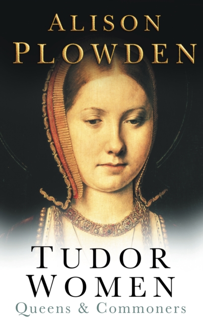 Tudor Women : Queens and Commoners, Paperback / softback Book