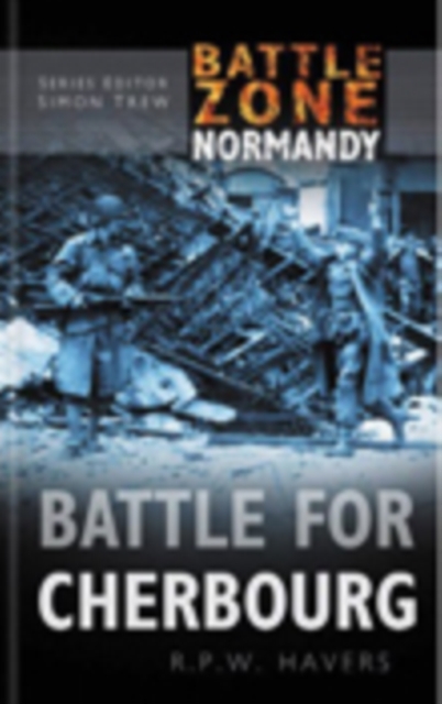 Battle Zone Normandy: Battle for Cherbourg, Hardback Book
