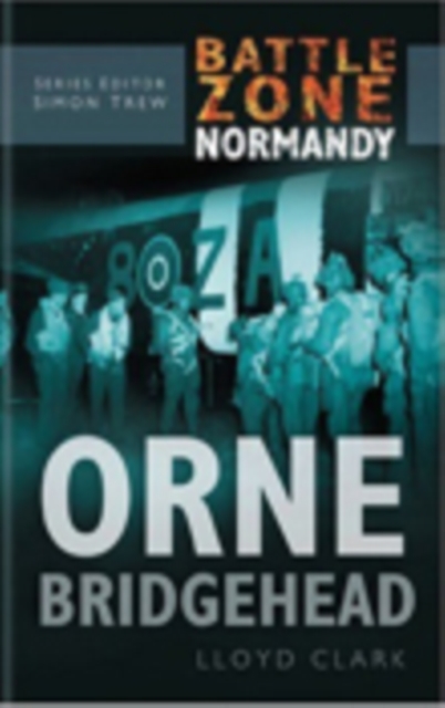 Battle Zone Normandy: Orne Bridgehead, Hardback Book