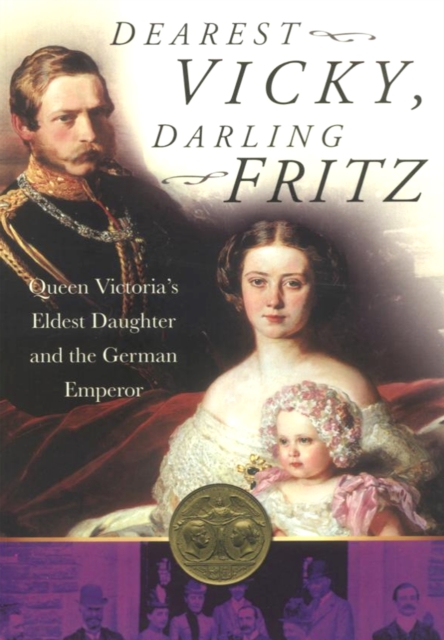 Dearest Vicky, Darling Fritz : Queen Victoria's Eldest Daughter and the German Emperor, Paperback / softback Book