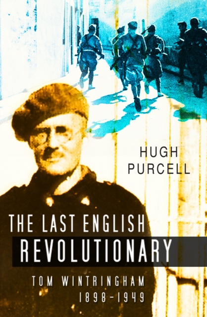 Last English Revolutionary : Tom Wintringham 1898-1949, Hardback Book