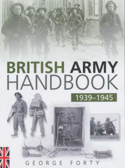 The British Army Handbook 1939-1945, Paperback / softback Book
