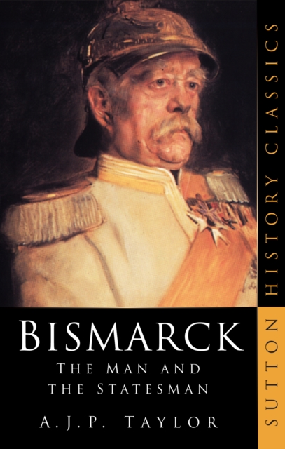 Bismarck : The Man and the Statesman, Paperback / softback Book