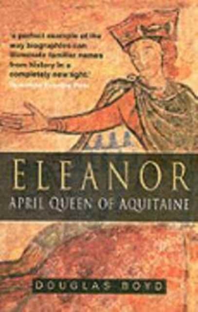 Eleanor : April Queen of Aquitaine, Paperback / softback Book