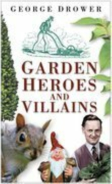 Garden Heroes and Villains, Hardback Book