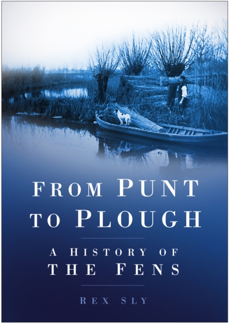From Punt to Plough : A History of the Fens, Paperback / softback Book